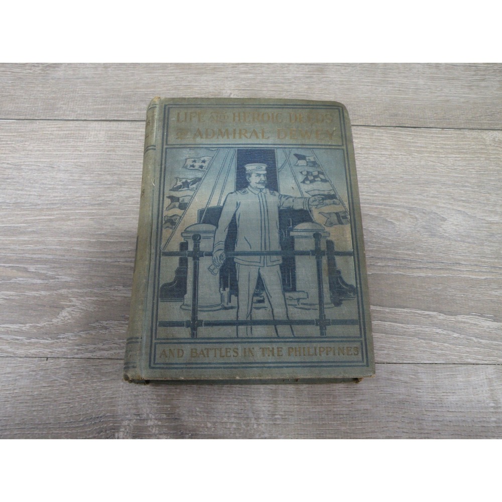 Life & Heroic Deeds of Admiral Dewey Battles Philippines 1899 HC Illustrated